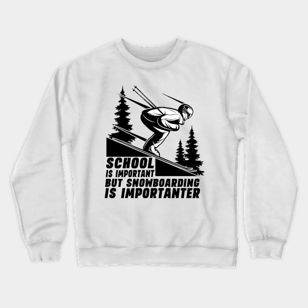 School Is Important But Snowboarding Is Importanter Cool Ski Crewneck Sweatshirt by Hussein@Hussein